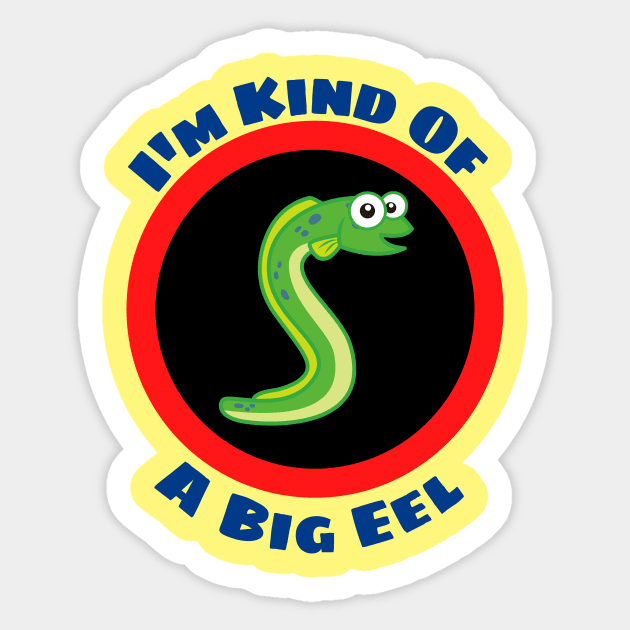 I'm Kind Of A Big Eel - Eel Pun Sticker by Allthingspunny